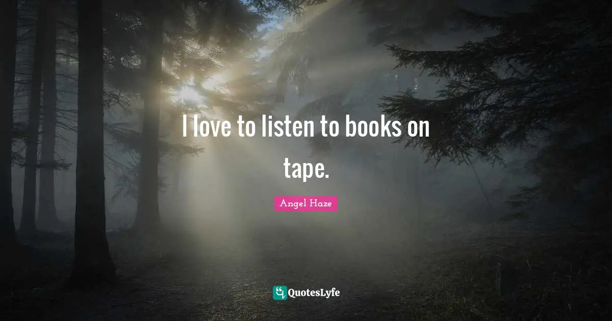 I love to listen to books on tape.