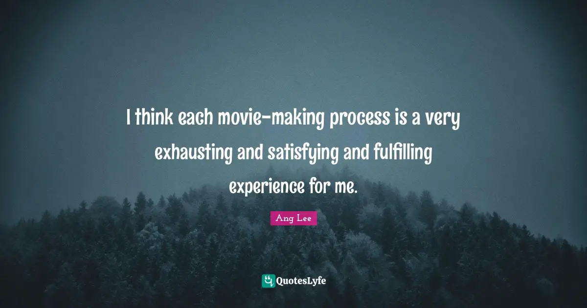 Movie Making Quotes: "I think each movie-making process is a very exhausting and satisfying and fulfilling experience for me."
