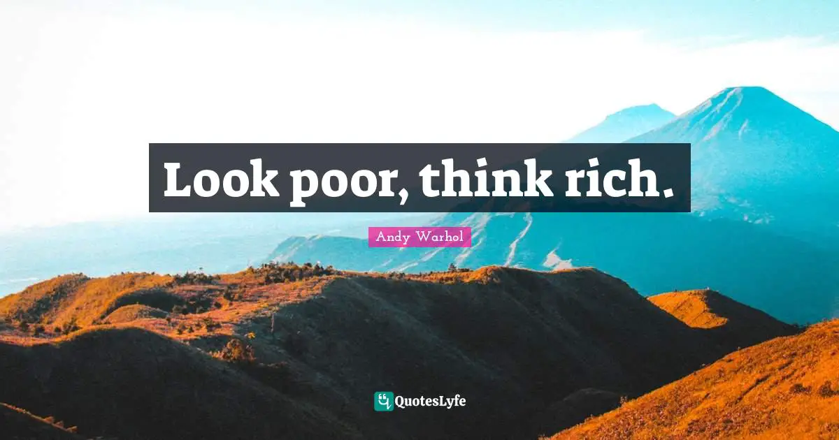Look poor, think rich.