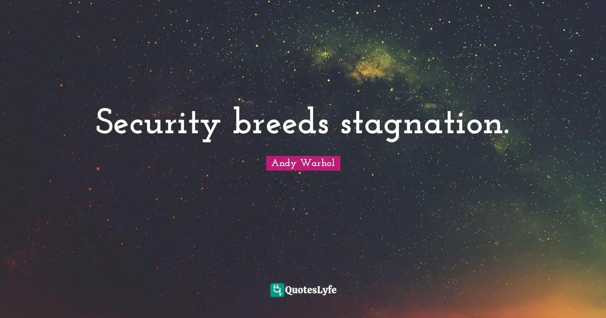 Stagnation Quotes: "Security breeds stagnation."