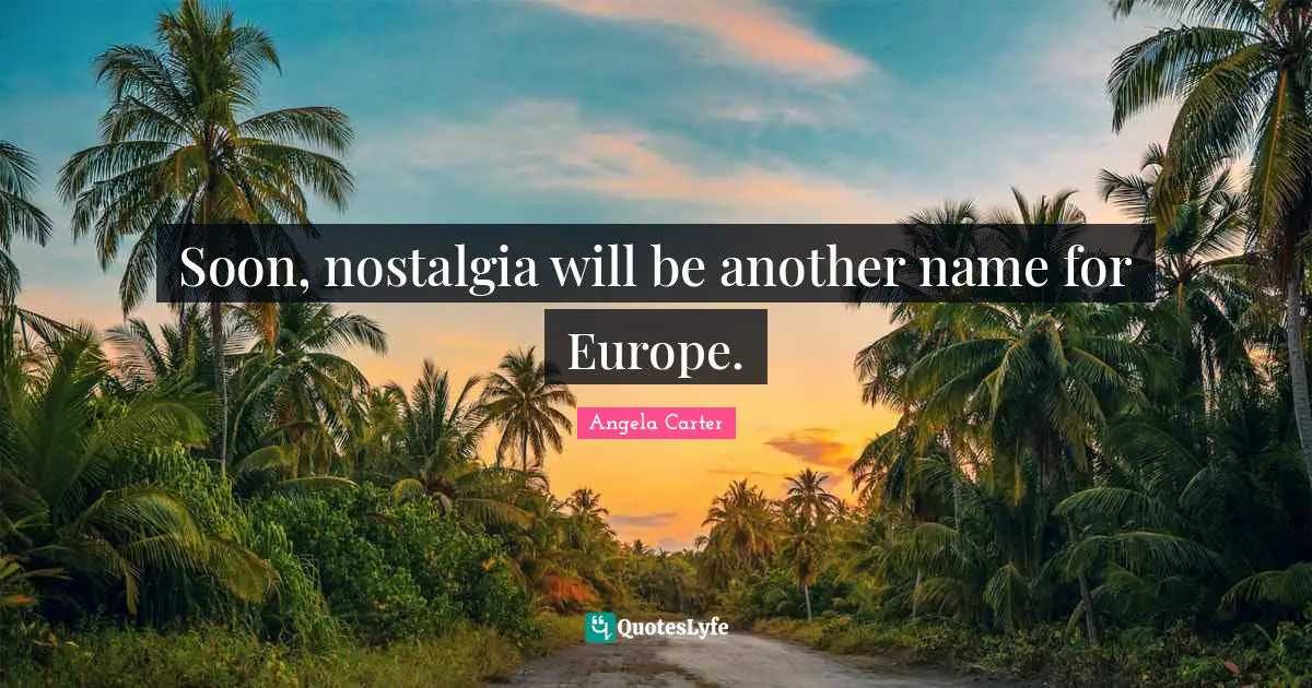 Soon, nostalgia will be another name for Europe.