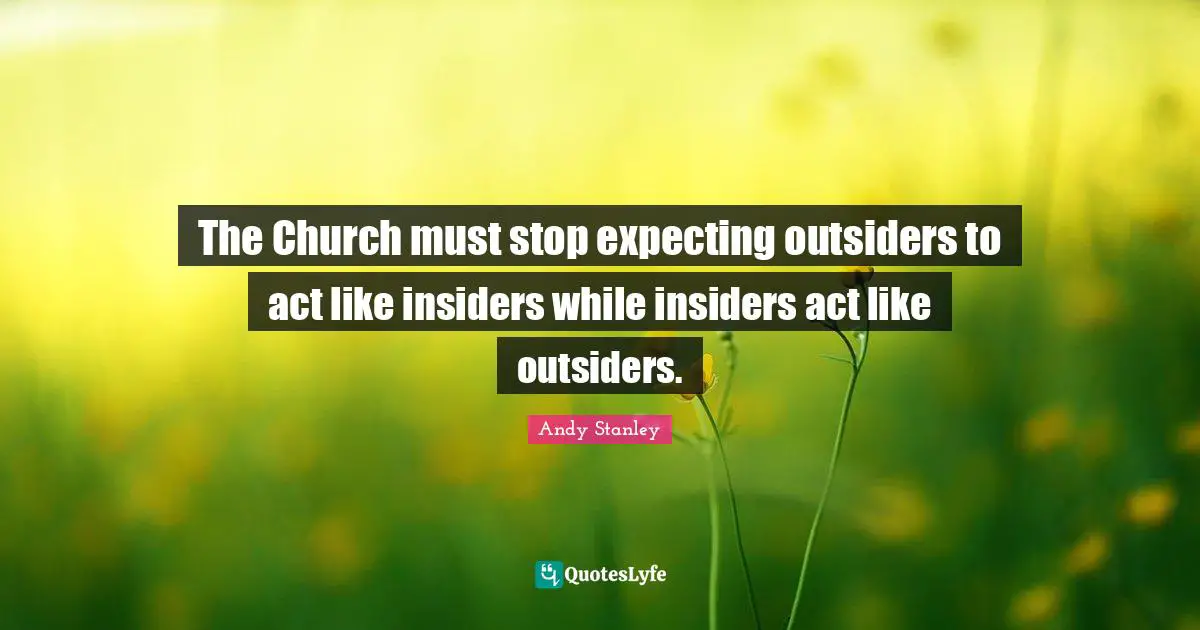 The Church must stop expecting outsiders to act like insiders while insiders act like outsiders.