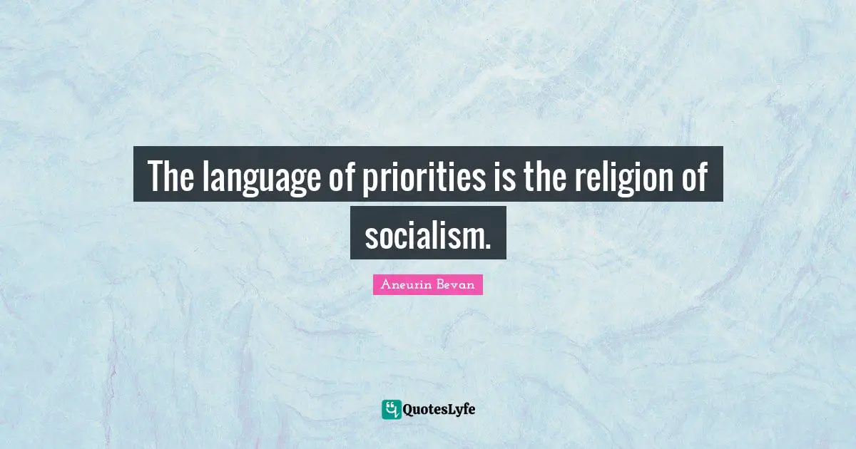 The language of priorities is the religion of socialism.