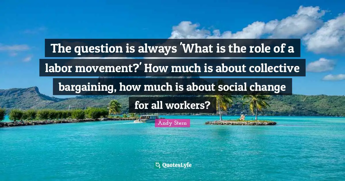 The question is always 'What is the role of a labor movement?' How much is about collective bargaining, how much is about social change for all workers?