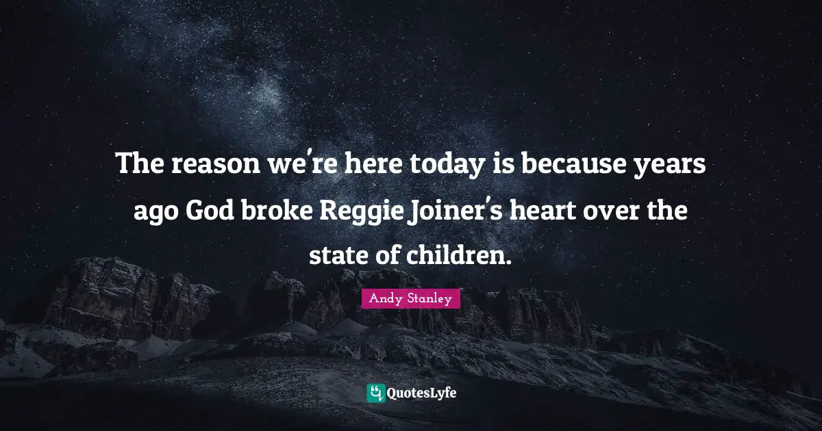 The reason we're here today is because years ago God broke Reggie Joiner's heart over the state of children.