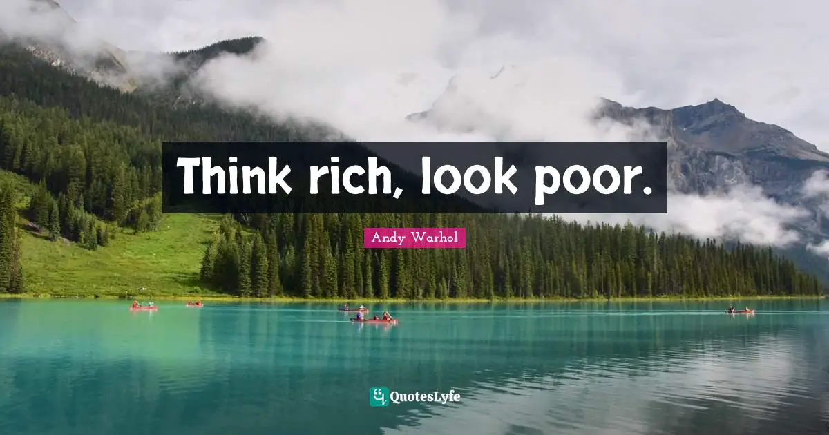 Think rich, look poor.