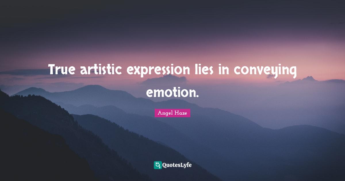 True artistic expression lies in conveying emotion.