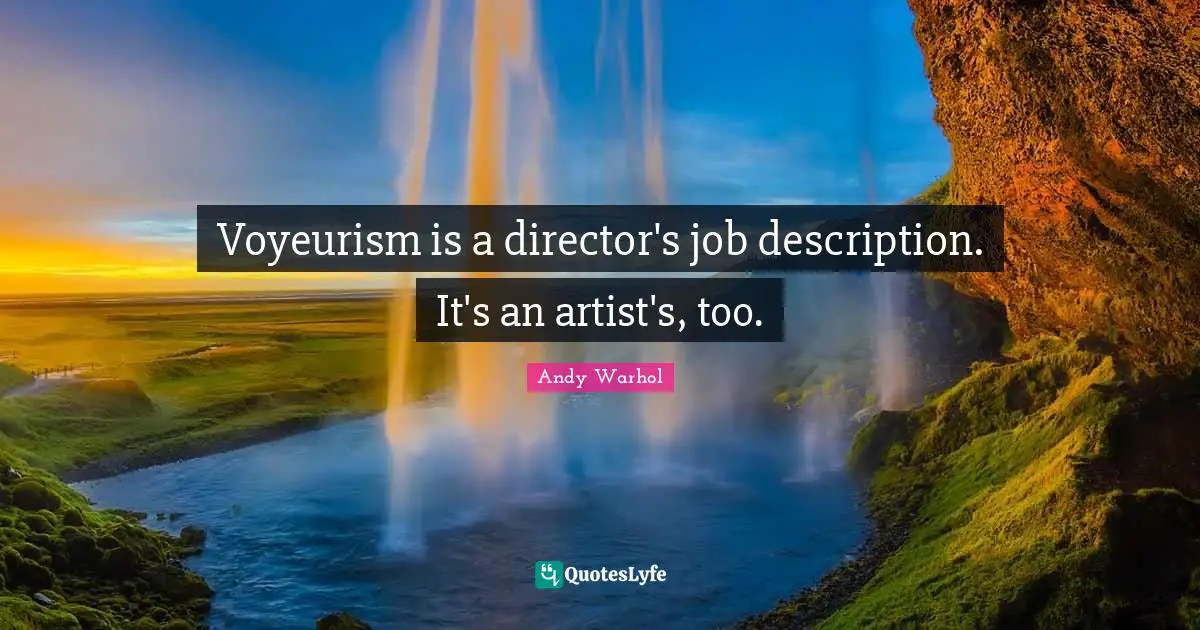 Voyeurism is a director's job description. It's an artist's, too.