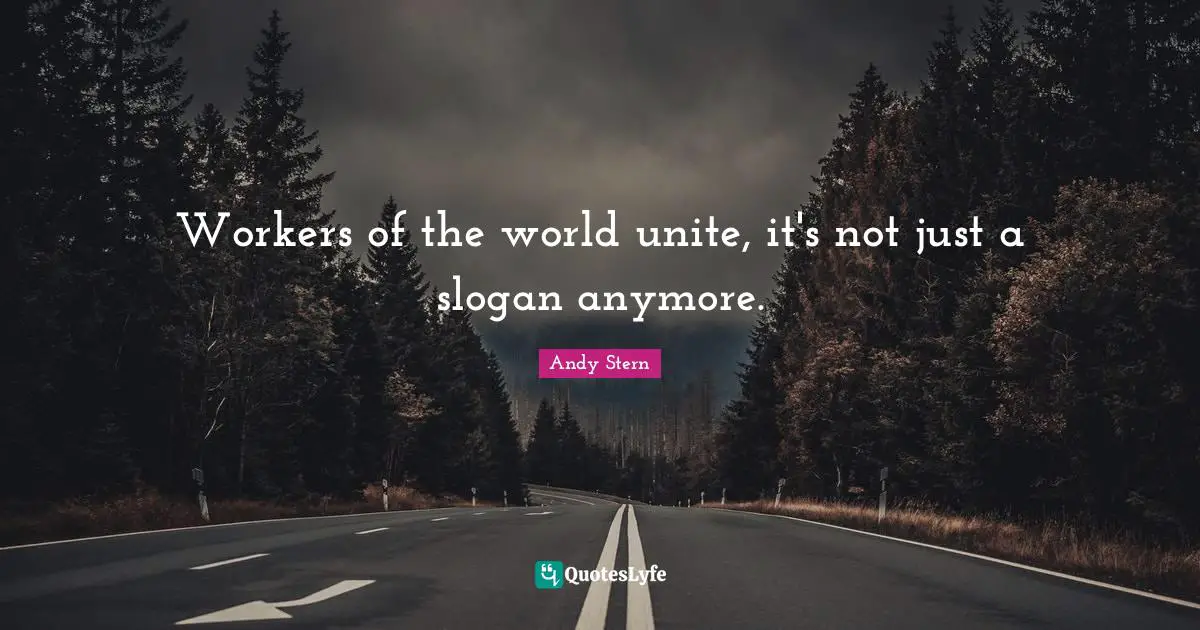 Workers of the world unite, it's not just a slogan anymore.