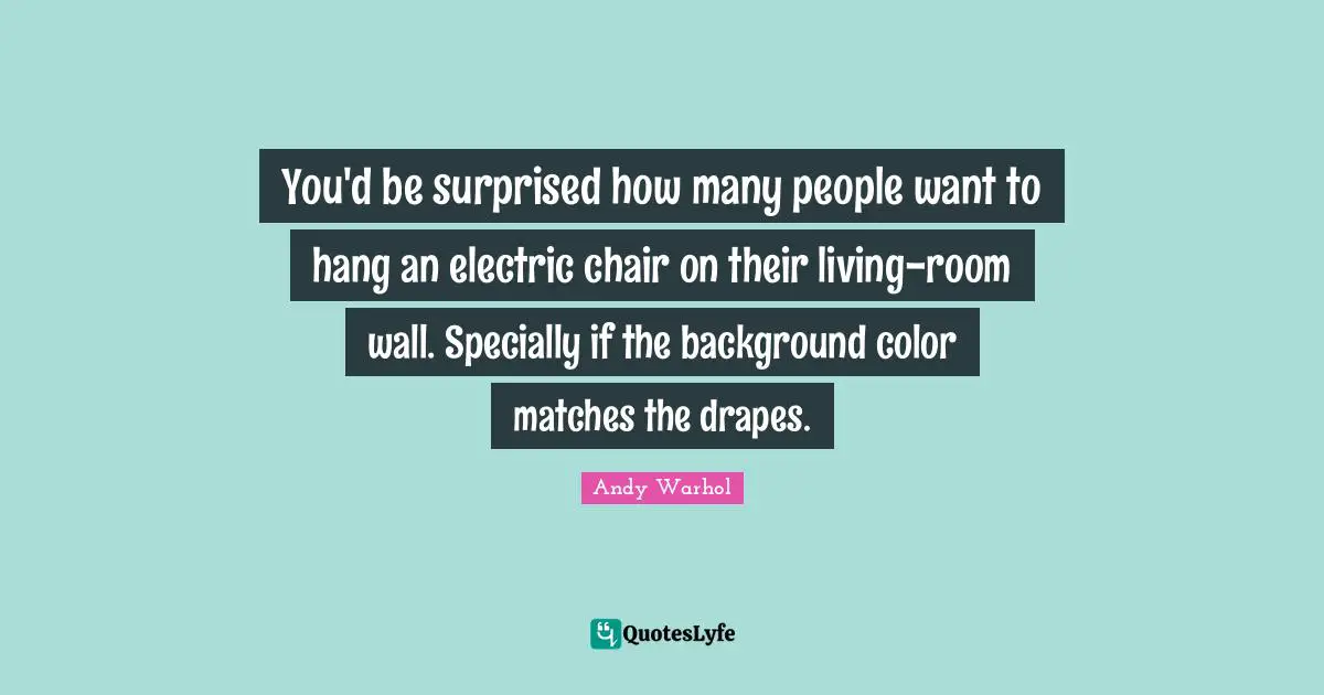 You'd be surprised how many people want to hang an electric chair on their living-room wall. Specially if the background color matches the drapes.