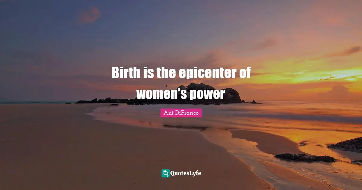 Birth is the epicenter of women's power