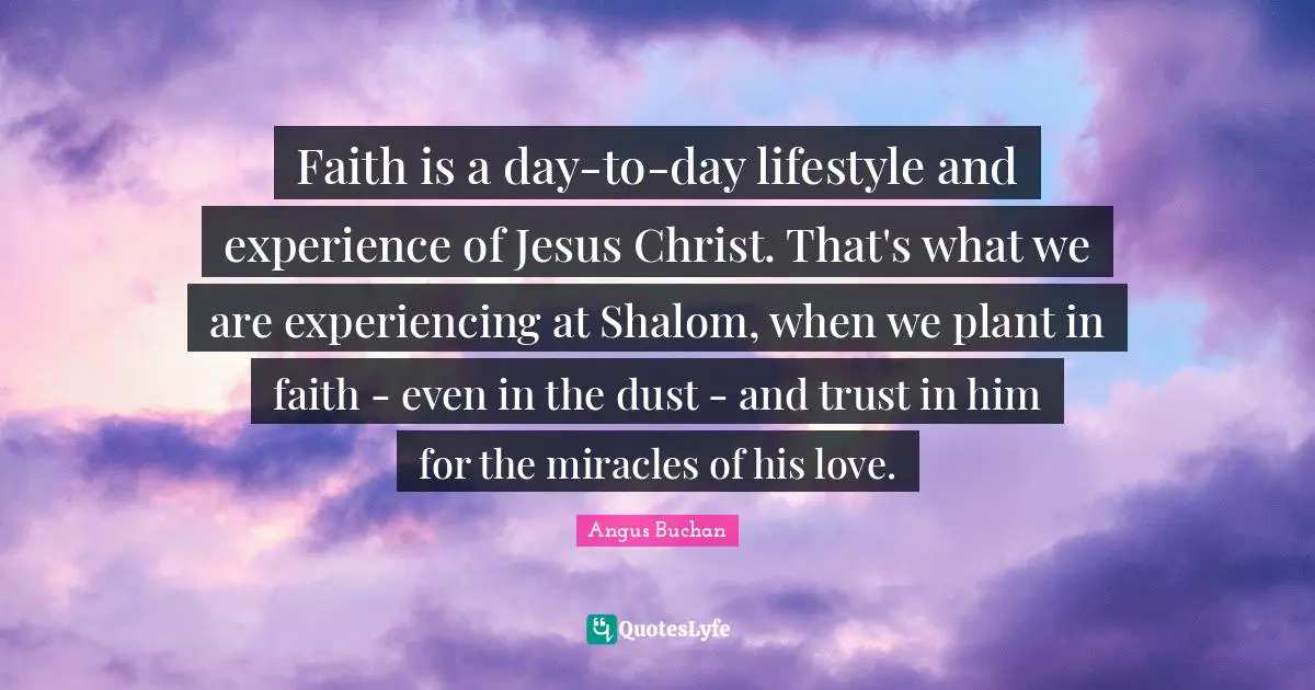 Faith is a day-to-day lifestyle and experience of Jesus Christ. That's what we are experiencing at Shalom, when we plant in faith - even in the dust - and trust in him for the miracles of his love.