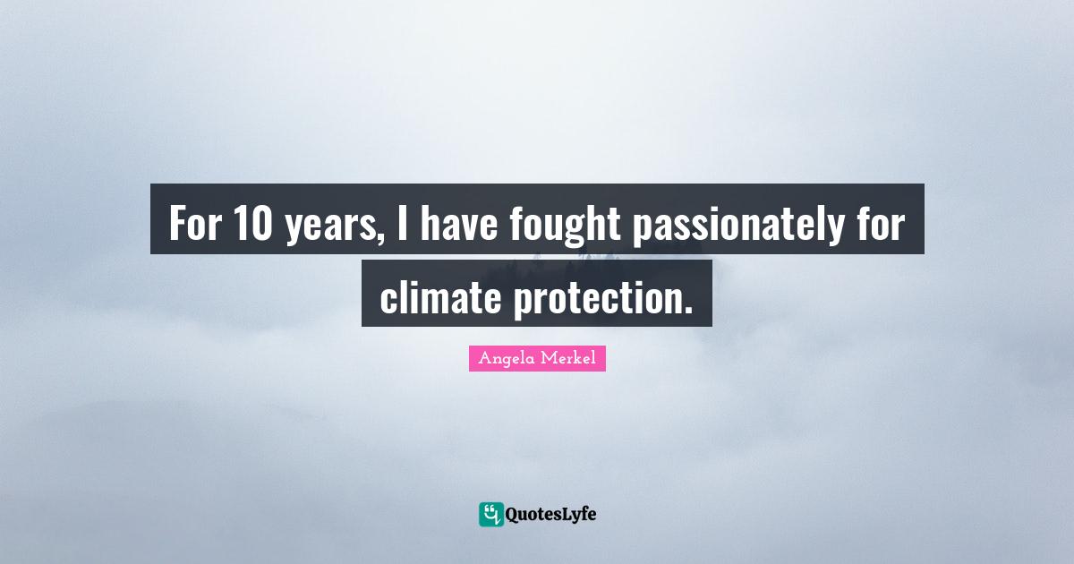 For 10 years, I have fought passionately for climate protection.