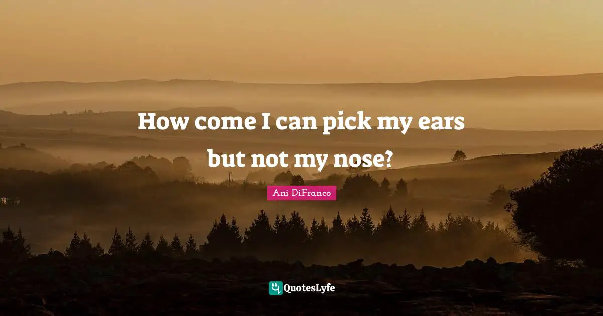 How come I can pick my ears but not my nose?