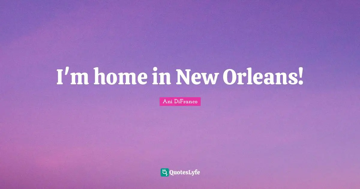I'm home in New Orleans!