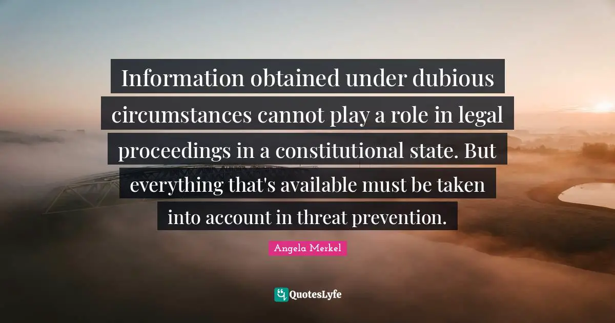 Information obtained under dubious circumstances cannot play a role in legal proceedings in a constitutional state. But everything that's available must be taken into account in threat prevention.