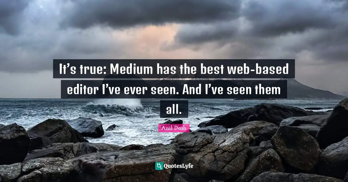 It’s true: Medium has the best web-based editor I’ve ever seen. And I’ve seen them all.