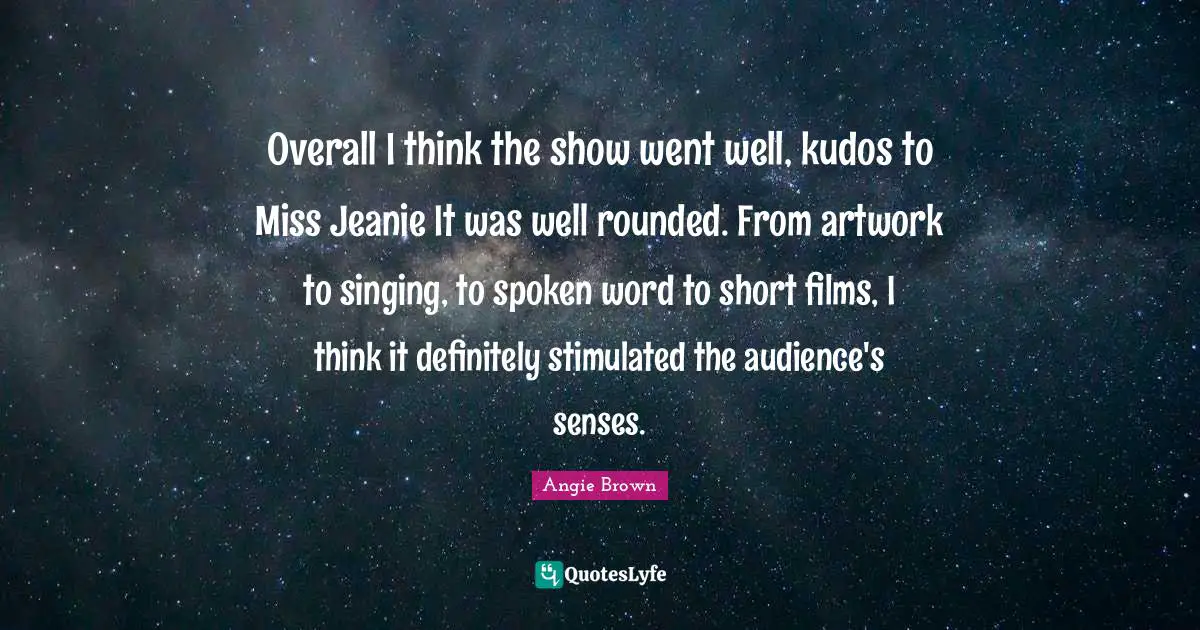 Overall I think the show went well, kudos to Miss Jeanie It was well rounded. From artwork to singing, to spoken word to short films, I think it definitely stimulated the audience's senses.