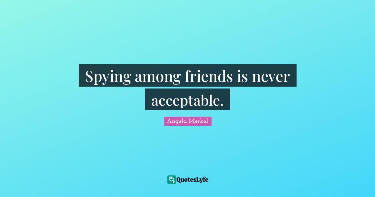 Spying among friends is never acceptable.