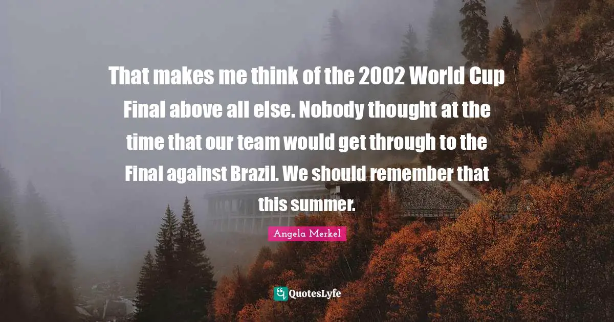 World Cup Quotes: "That makes me think of the 2002 World Cup Final above all else. Nobody thought at the time that our team would get through to the Final against Brazil. We should remember that this summer."