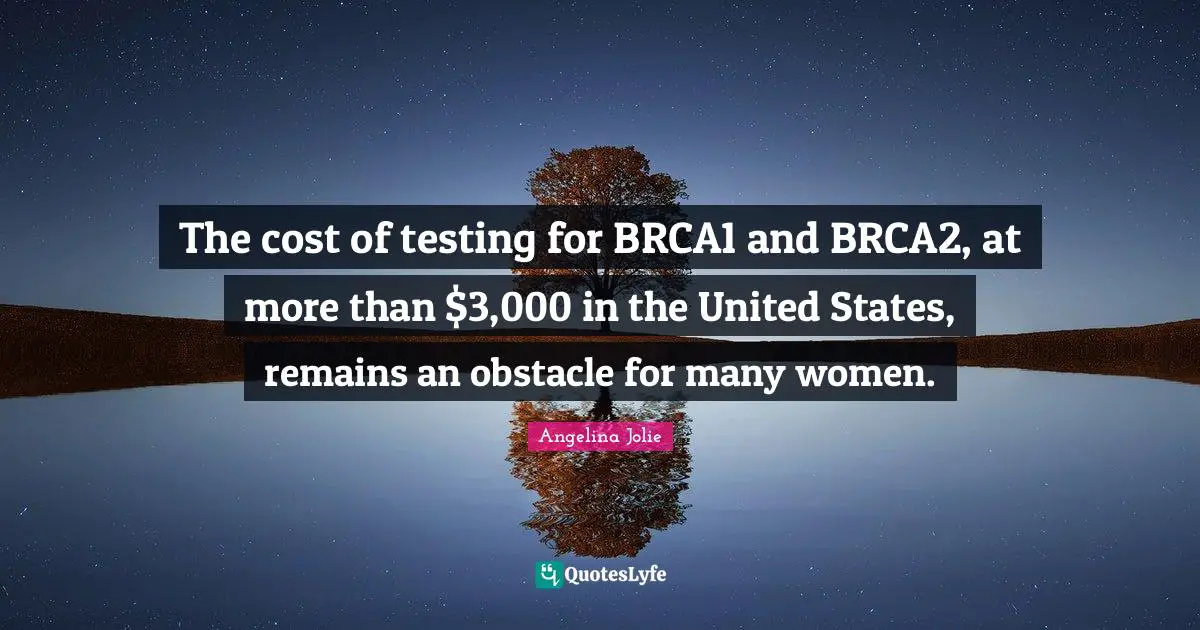 The cost of testing for BRCA1 and BRCA2, at more than $3,000 in the United States, remains an obstacle for many women.