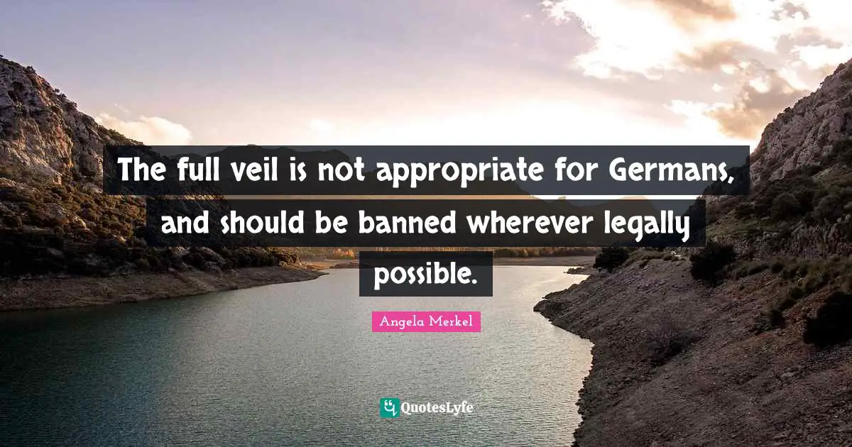 The full veil is not appropriate for Germans, and should be banned wherever legally possible.