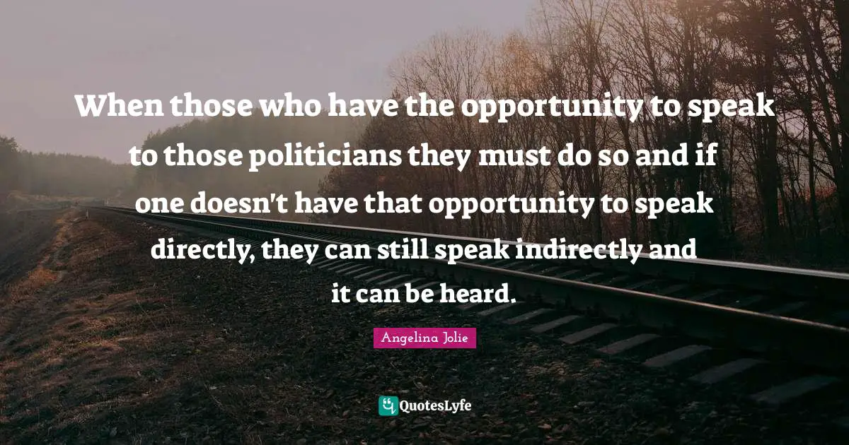When those who have the opportunity to speak to those politicians they must do so and if one doesn't have that opportunity to speak directly, they can still speak indirectly and it can be heard.