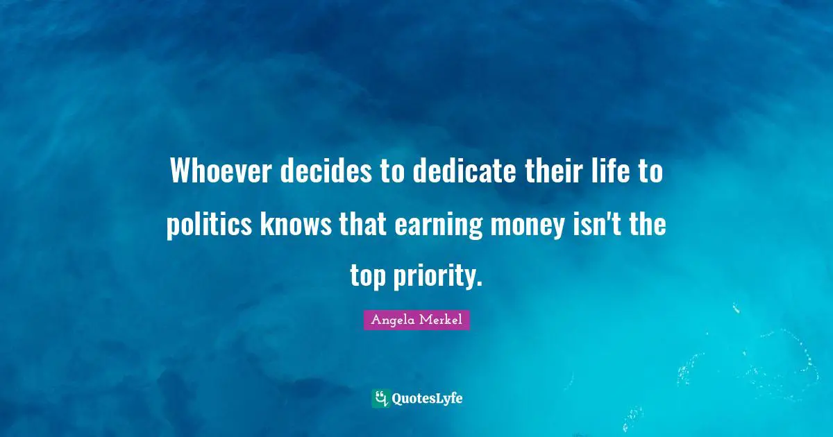 Whoever decides to dedicate their life to politics knows that earning money isn't the top priority.