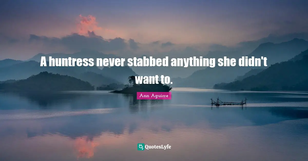 A huntress never stabbed anything she didn't want to.