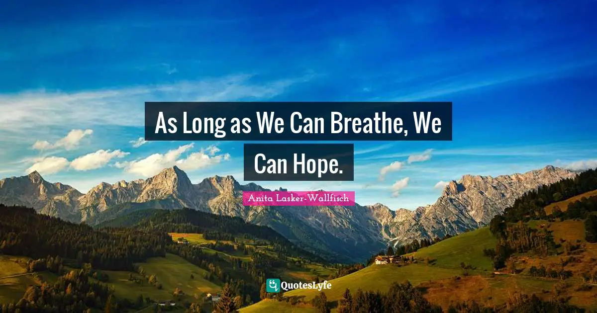 As Long as We Can Breathe, We Can Hope.