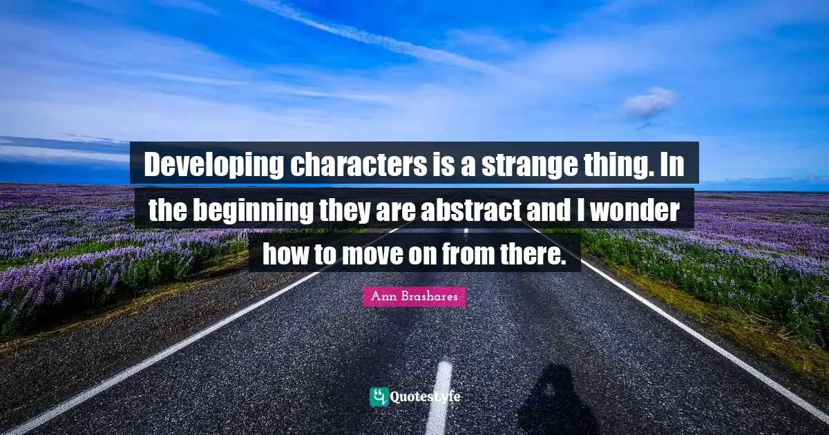 Developing characters is a strange thing. In the beginning they are abstract and I wonder how to move on from there.
