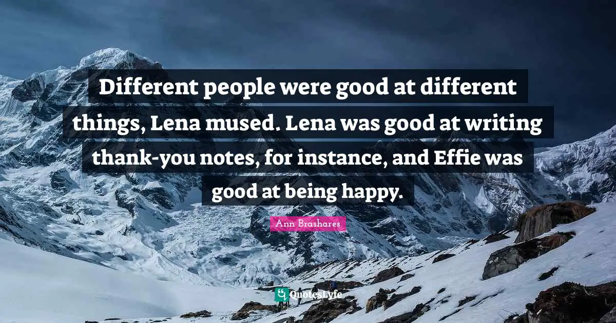 Different people were good at different things, Lena mused. Lena was good at writing thank-you notes, for instance, and Effie was good at being happy.