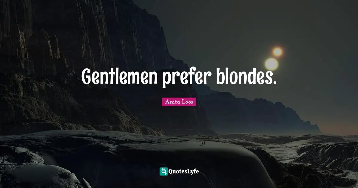 Gentlemen prefer blondes.