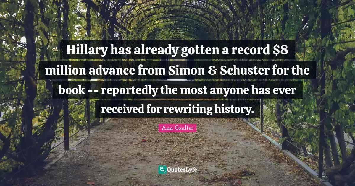 Hillary has already gotten a record $8 million advance from Simon & Schuster for the book -- reportedly the most anyone has ever received for rewriting history.
