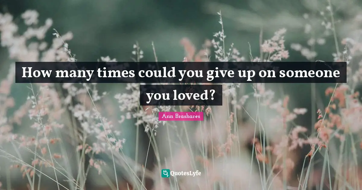 How many times could you give up on someone you loved?