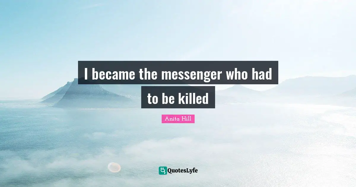 I became the messenger who had to be killed