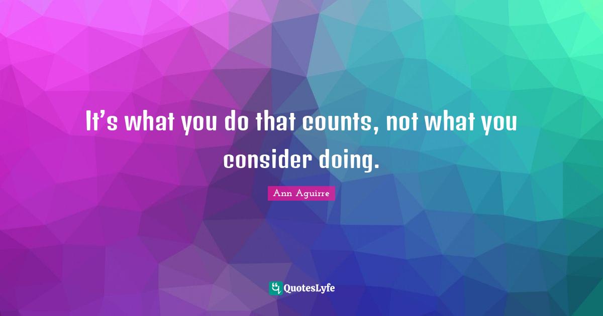 It’s what you do that counts, not what you consider doing.