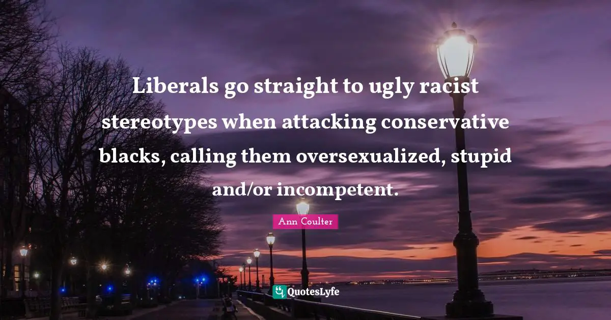 Liberals go straight to ugly racist stereotypes when attacking conservative blacks, calling them oversexualized, stupid and/or incompetent.