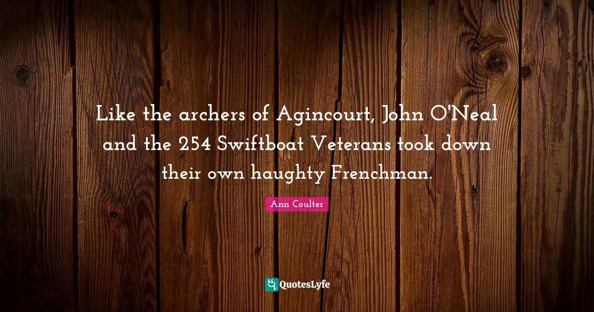 Like the archers of Agincourt, John O'Neal and the 254 Swiftboat Veterans took down their own haughty Frenchman.