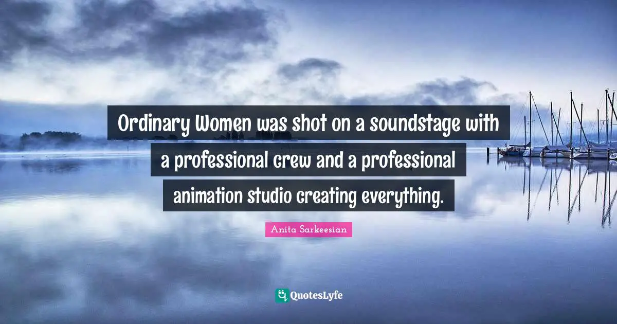 Ordinary Women was shot on a soundstage with a professional crew and a professional animation studio creating everything.