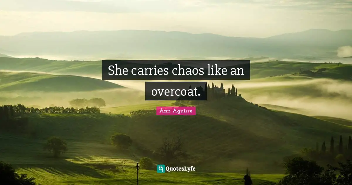 She carries chaos like an overcoat.