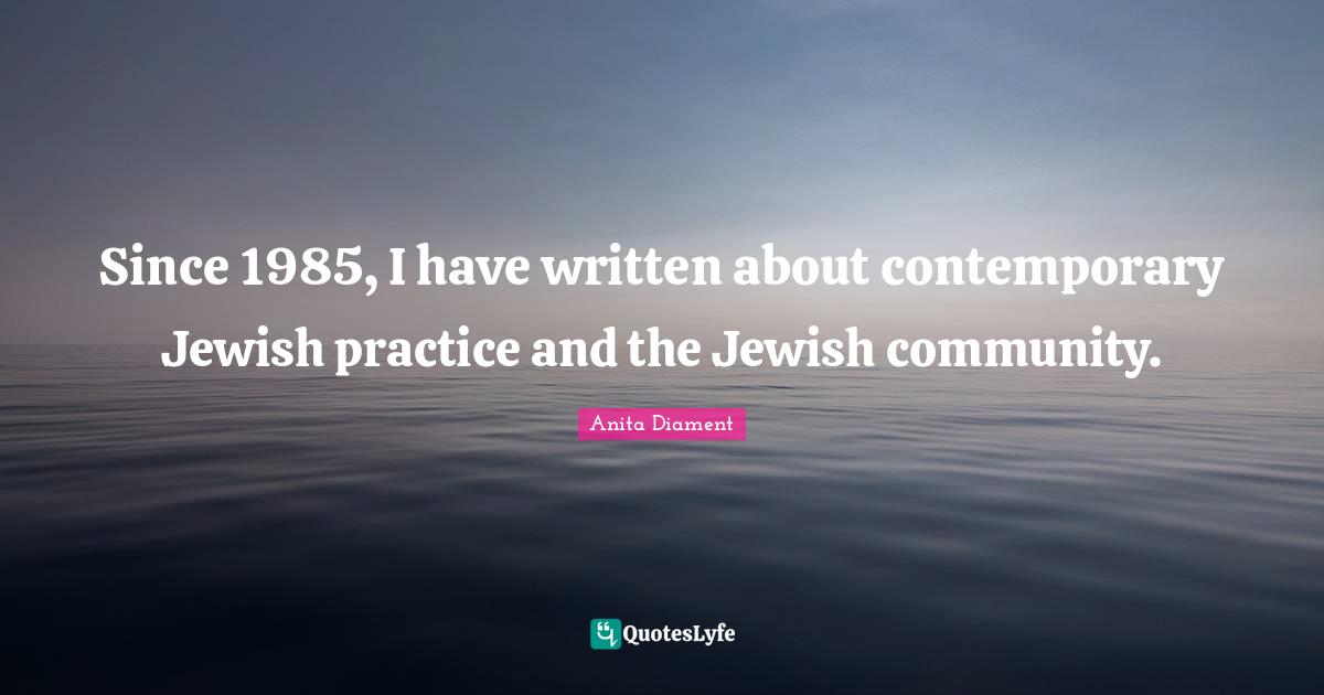 Since 1985, I have written about contemporary Jewish practice and the Jewish community.
