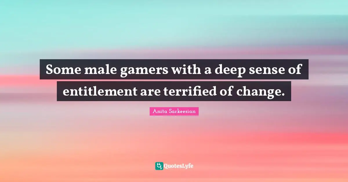 Some male gamers with a deep sense of entitlement are terrified of change.