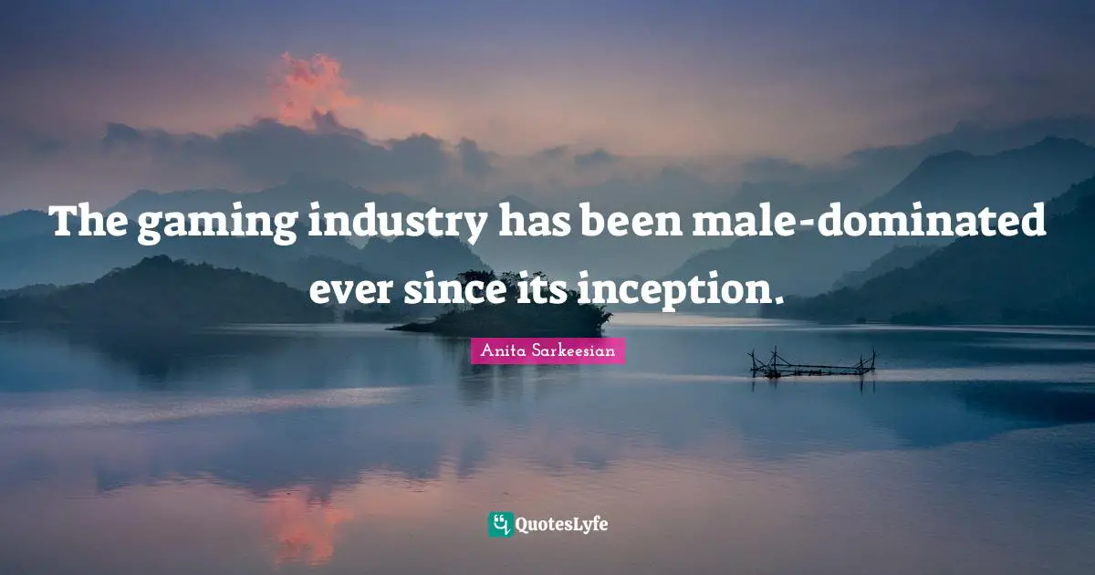 The gaming industry has been male-dominated ever since its inception.