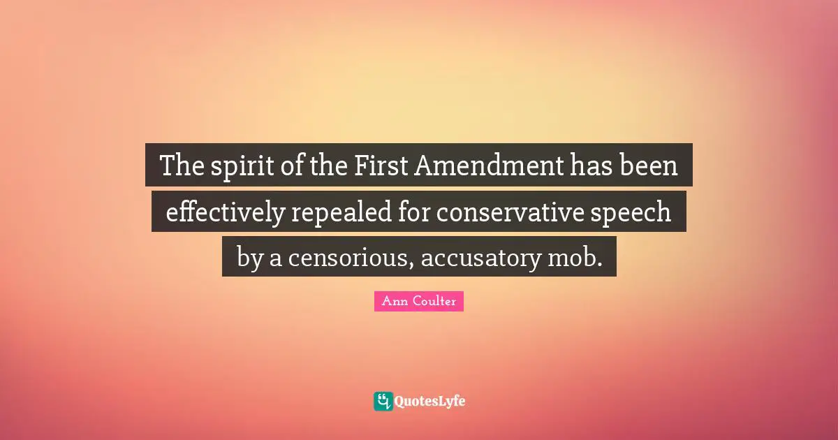 The spirit of the First Amendment has been effectively repealed for conservative speech by a censorious, accusatory mob.