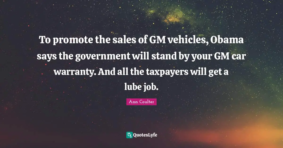 To promote the sales of GM vehicles, Obama says the government will stand by your GM car warranty. And all the taxpayers will get a lube job.