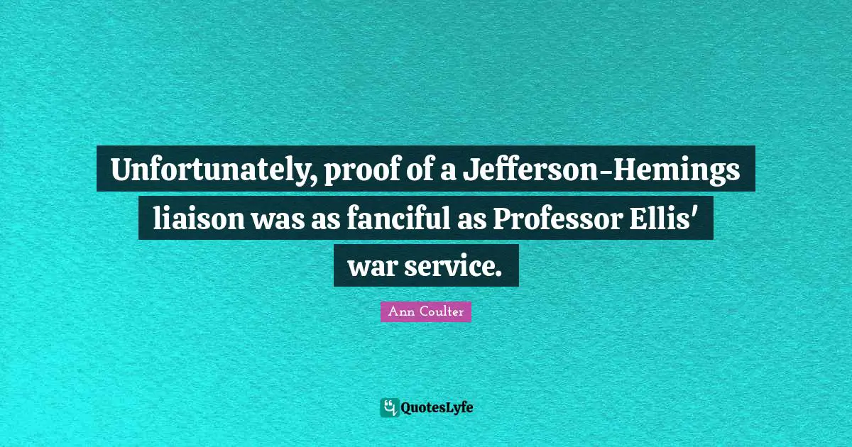 Unfortunately, proof of a Jefferson-Hemings liaison was as fanciful as Professor Ellis' war service.