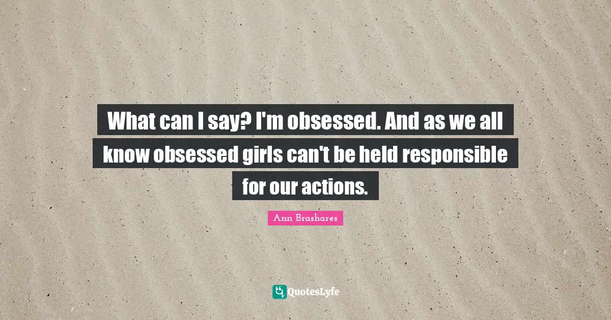 What can I say? I'm obsessed. And as we all know obsessed girls can't be held responsible for our actions.