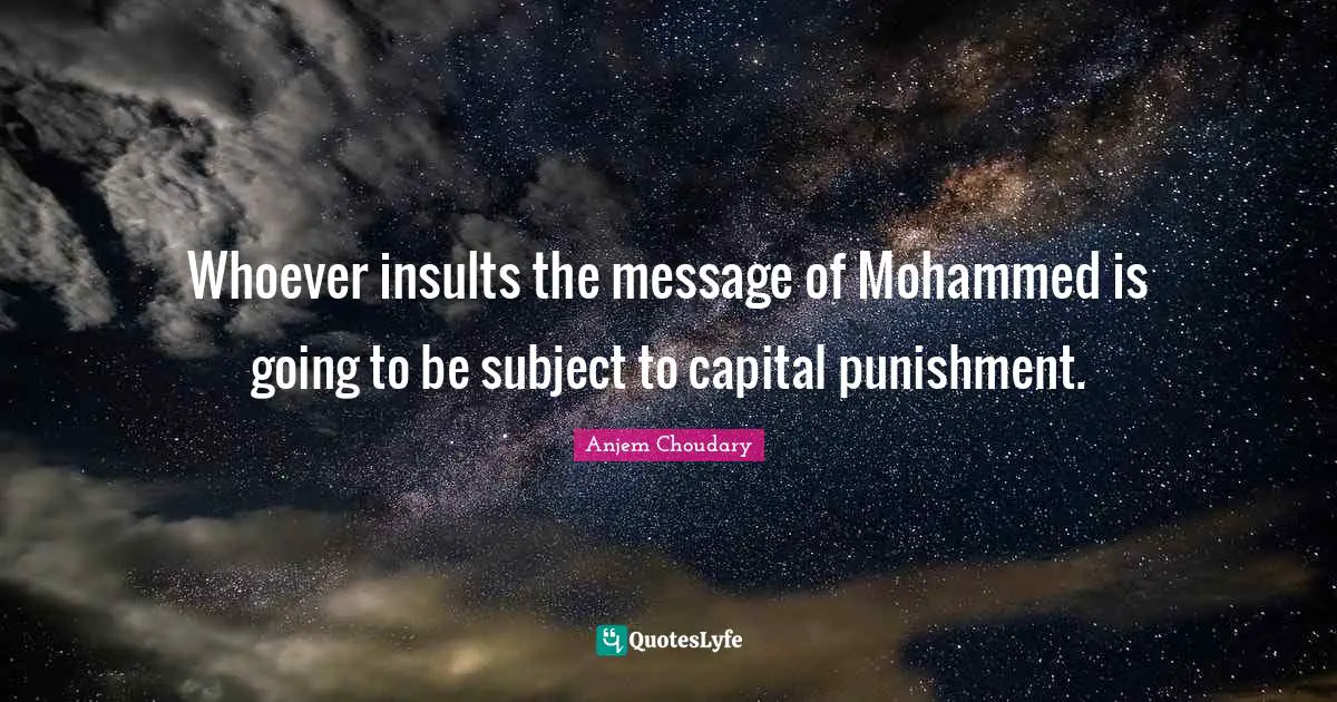 Whoever insults the message of Mohammed is going to be subject to capital punishment.