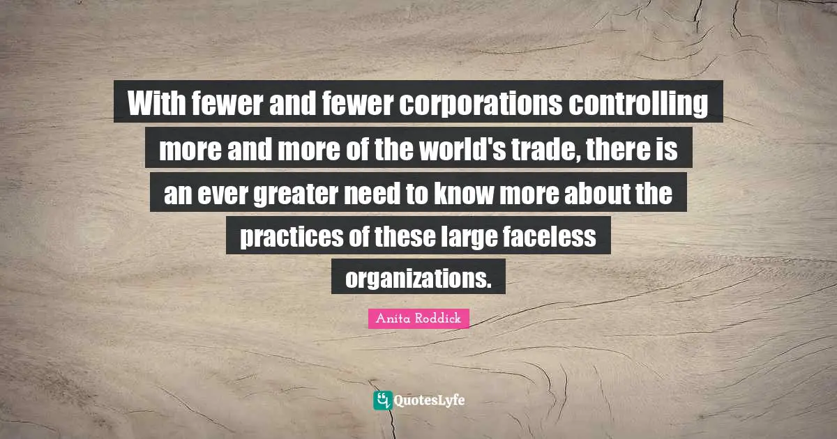 With fewer and fewer corporations controlling more and more of the world's trade, there is an ever greater need to know more about the practices of these large faceless organizations.